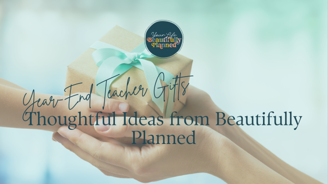 Year-End Teacher Gifts: Thoughtful Ideas from Beautifully Planned